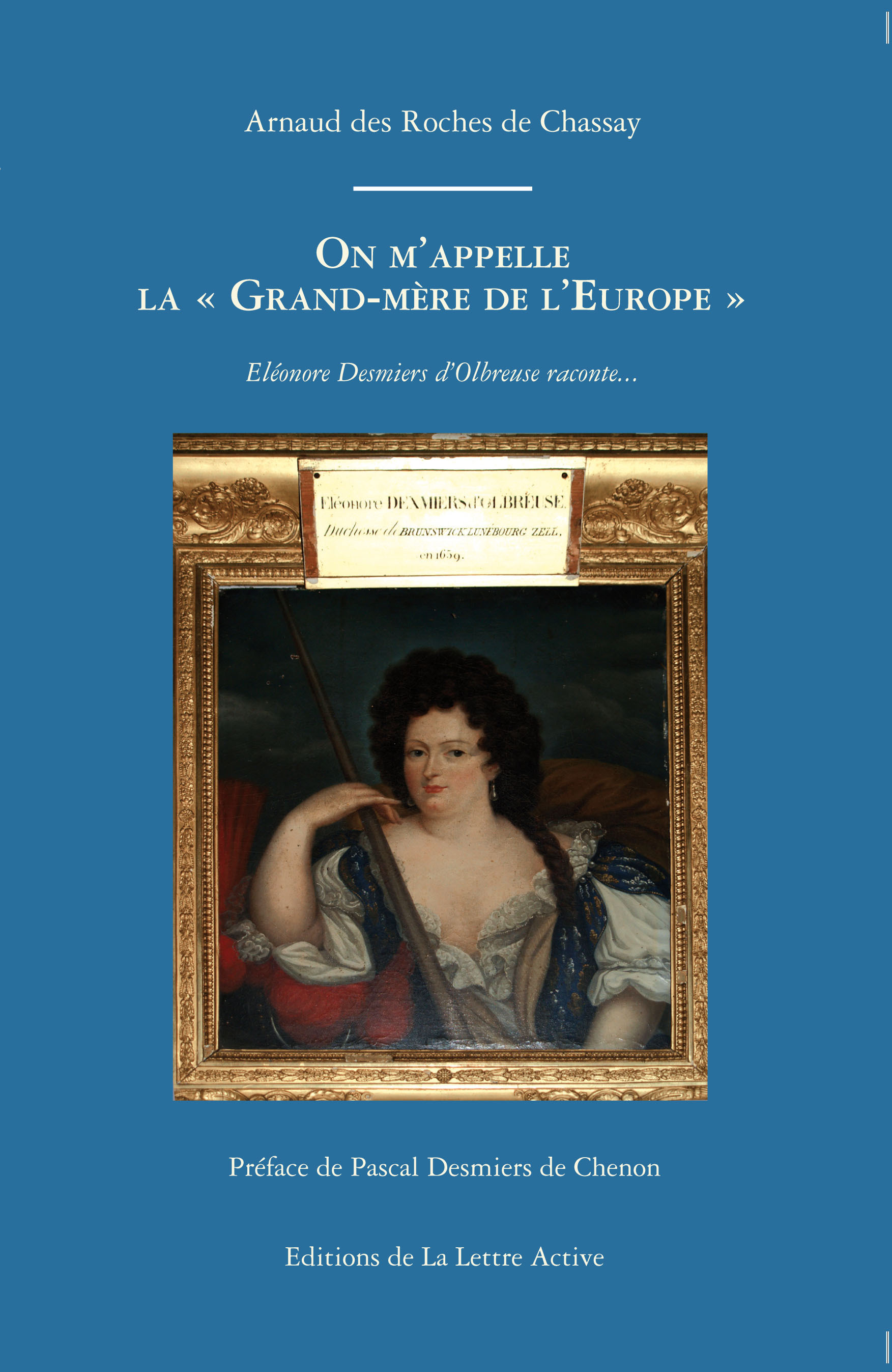 On m'appelle la grand-mère de l'Europe. Eléonore Desmiers d'Olbreuse raconte...