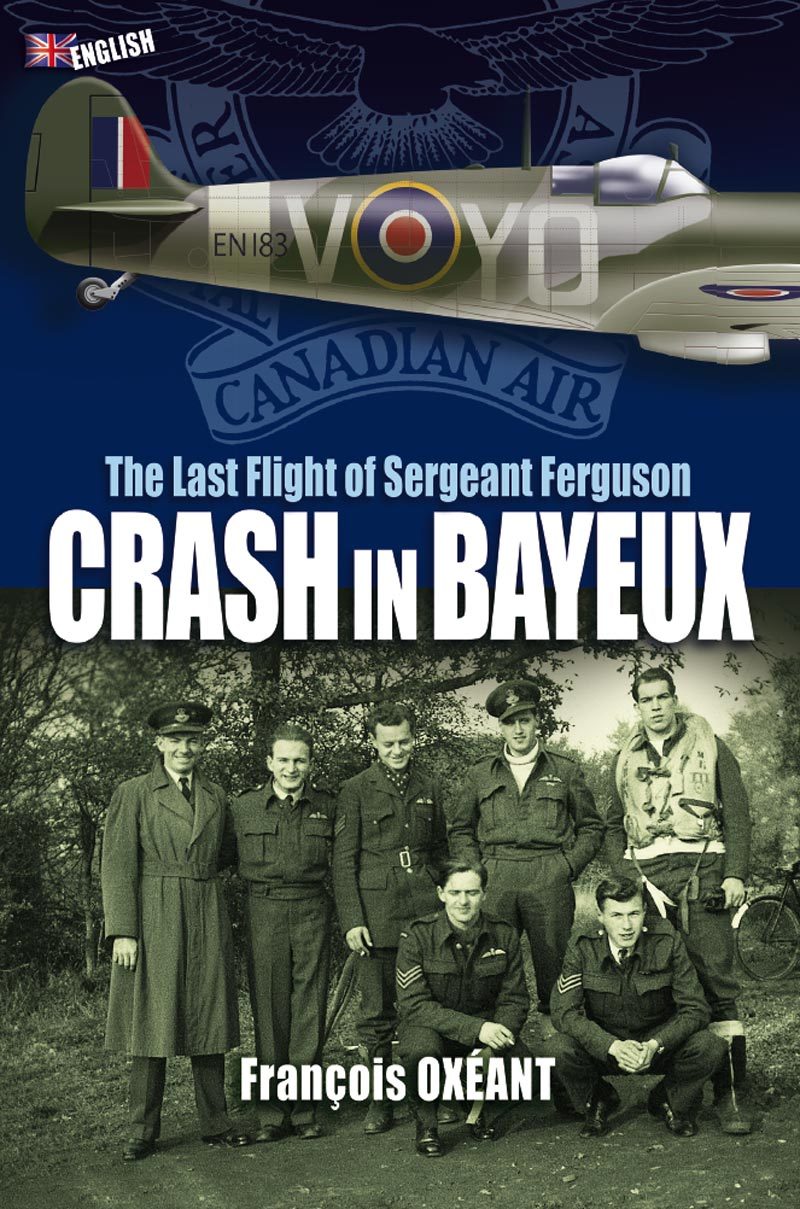 CRASH IN BAYEUX - The Last Flight of Sergeant Ferguson