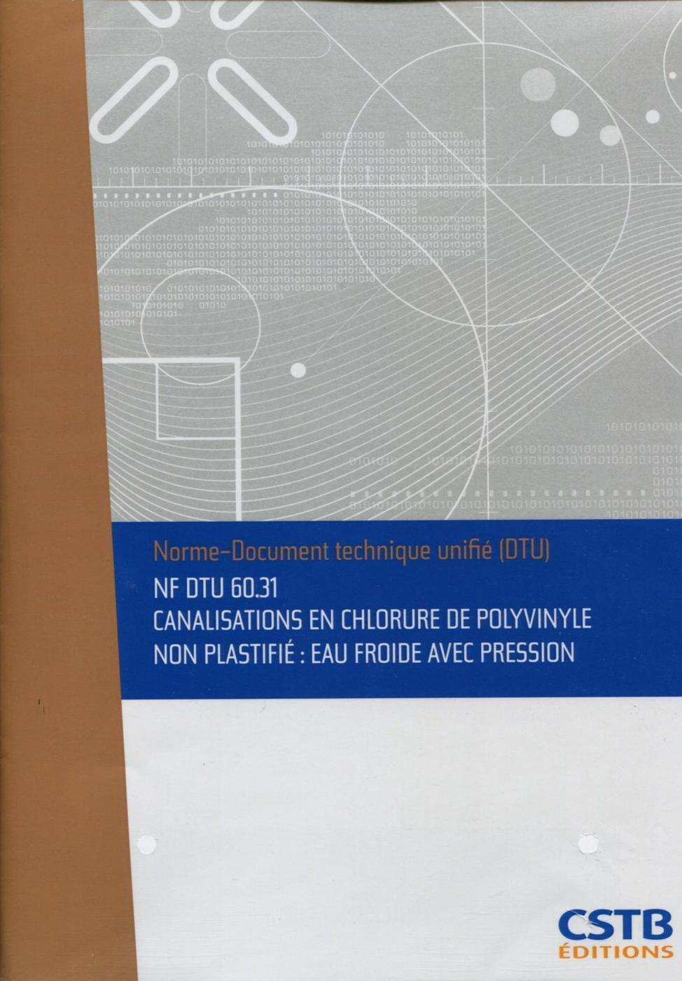 NF DTU 60.31 Canalisations en chlorure de polyvinyle non plastifié : eau froide avec pression. Nouvelle formule