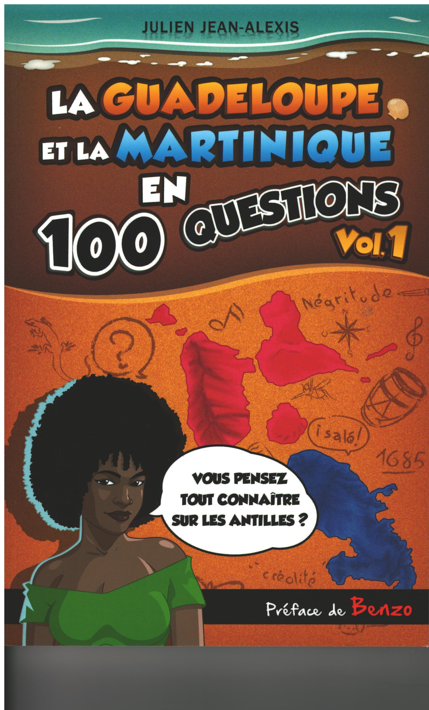 LA GUADELOUPE ET LA MARTINIQUE EN 100 QUESTIONS Vol.1