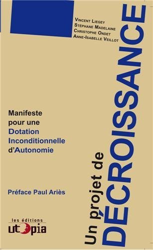 Un projet de décroissance - manifeste pour une dotation inconditionnelle d'autonomie (DIA)