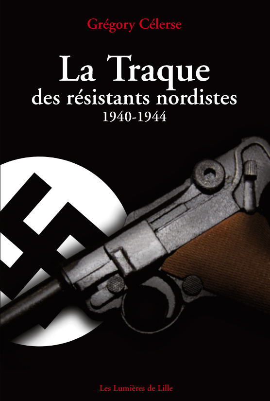 La Traque des résistants nordistes (1940-1944)