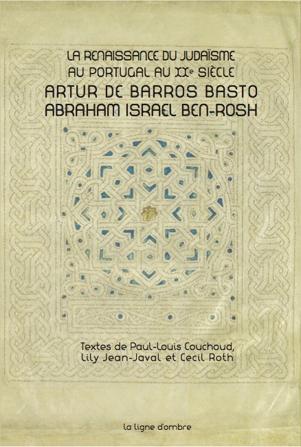 La renaissance du judaisme au Portugal au XXe siècle. Artur de Barros Basto-Abraham Israel Ben-Rosh