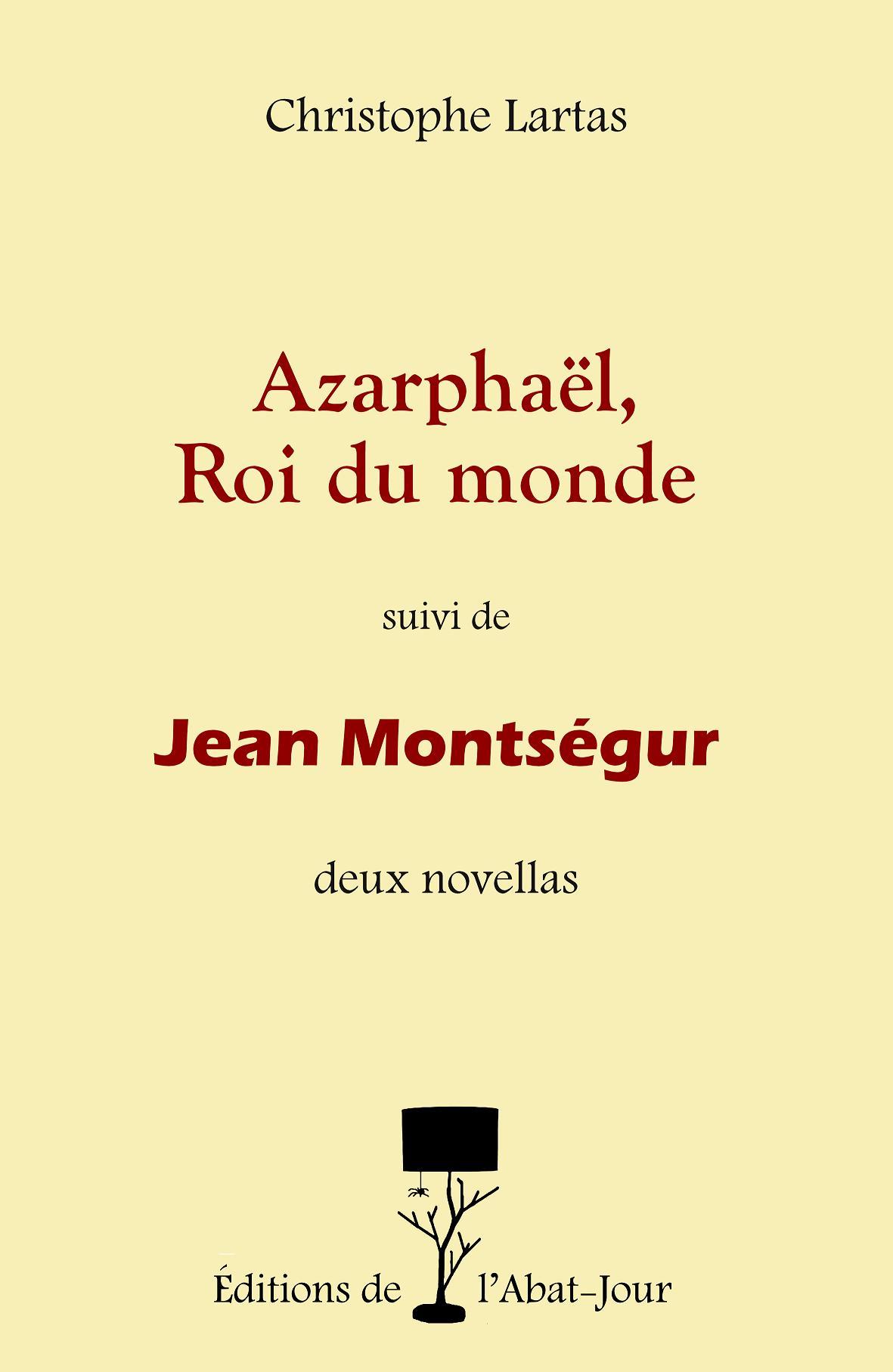 Azarphaël, Roi du monde suivi de Jean Montségur
