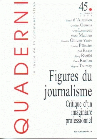 QUADERNI, N 45/AUTOMNE 2001. FIGURES DU JOURNALISME.  CRITIQUE D'UN I MAGINAIRE PROFESSIONNEL
