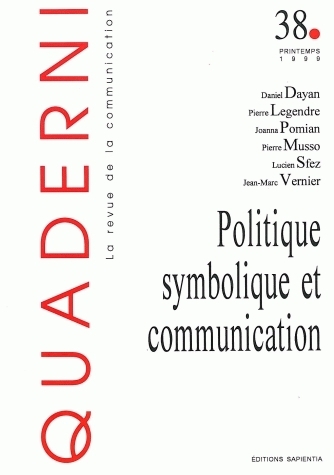 QUADERNI, N 38/PRINTEMPS 1999. POLITIQUE ET SYMBOLIQUE ET COMMUNICATI ON
