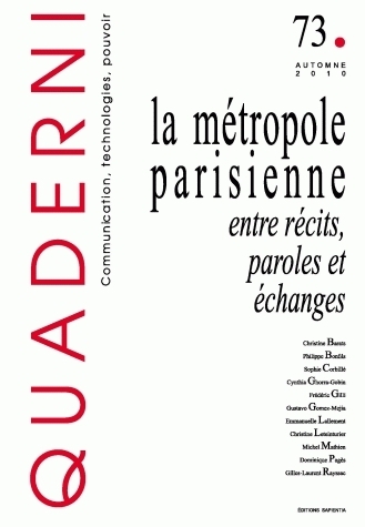 QUADERNI, N 73/AUTOMNE 2010. LA METROPOLE PARISIENNE : ENTRE RECITS, PAROLES ET ECHANGES
