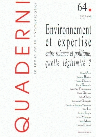 QUADERNI, 64/AUTOMNE 2007. ENVIRONNEMENT ET EXPERTISE : ENTRE SCIENCE  ET POLITIQUE, QUELLE LEGITIMI