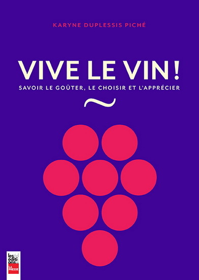 VIVE LE VIN ! SAVOIR LE GOUTER, LE CHOISIR ET L'APPRECIER