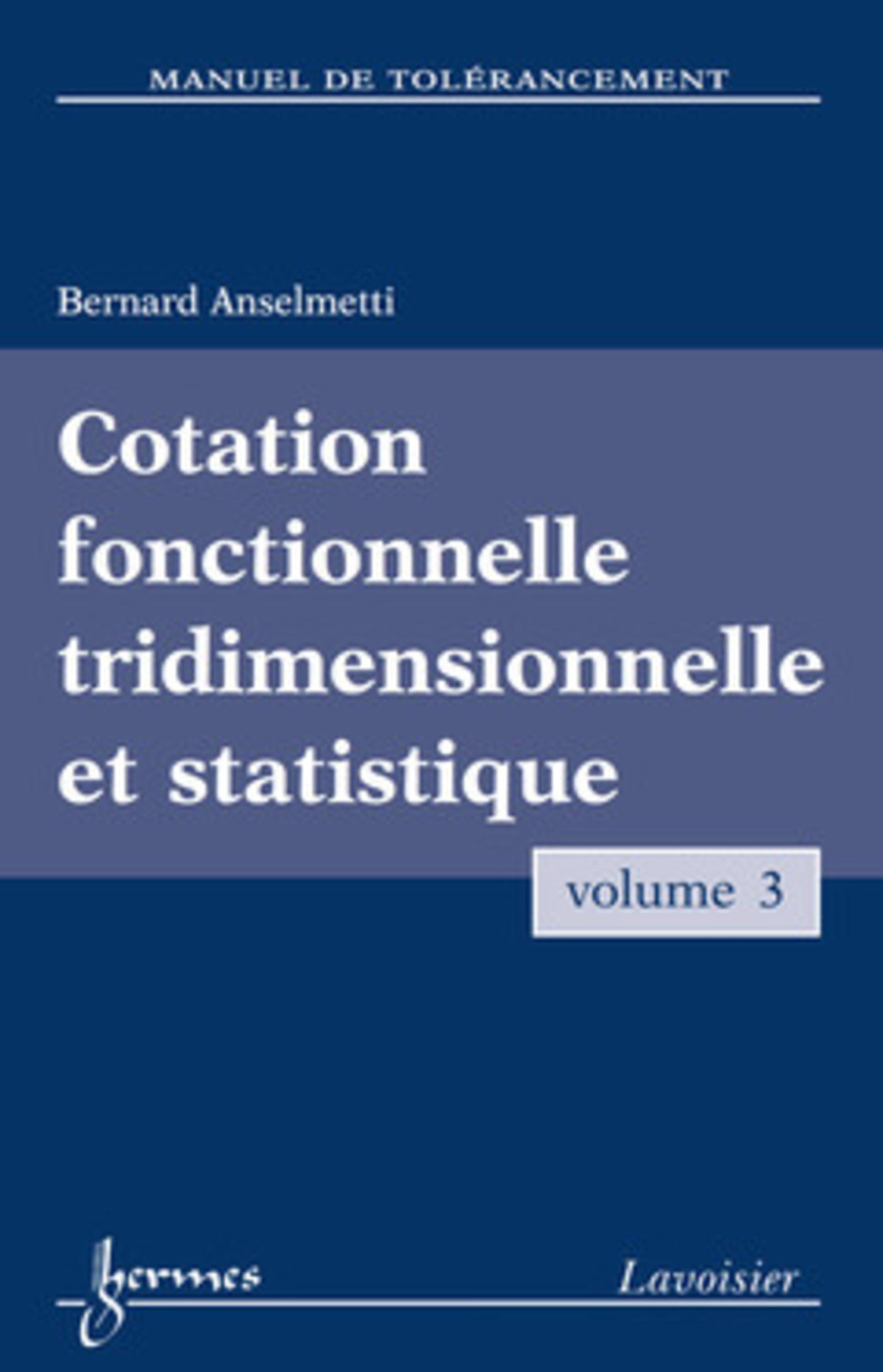 Manuel de tolérancement. Volume 3 : Cotation fonctionnelle tridimensionnelle et statistique