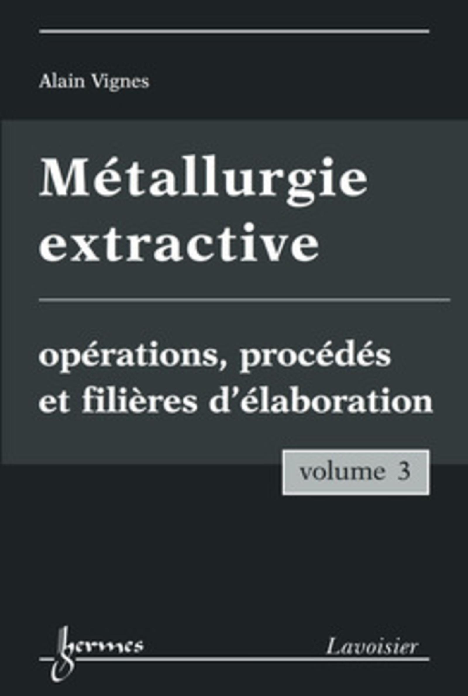 Métallurgie extractive. Volume 3. Opérations, procédés et filières d'élaboration