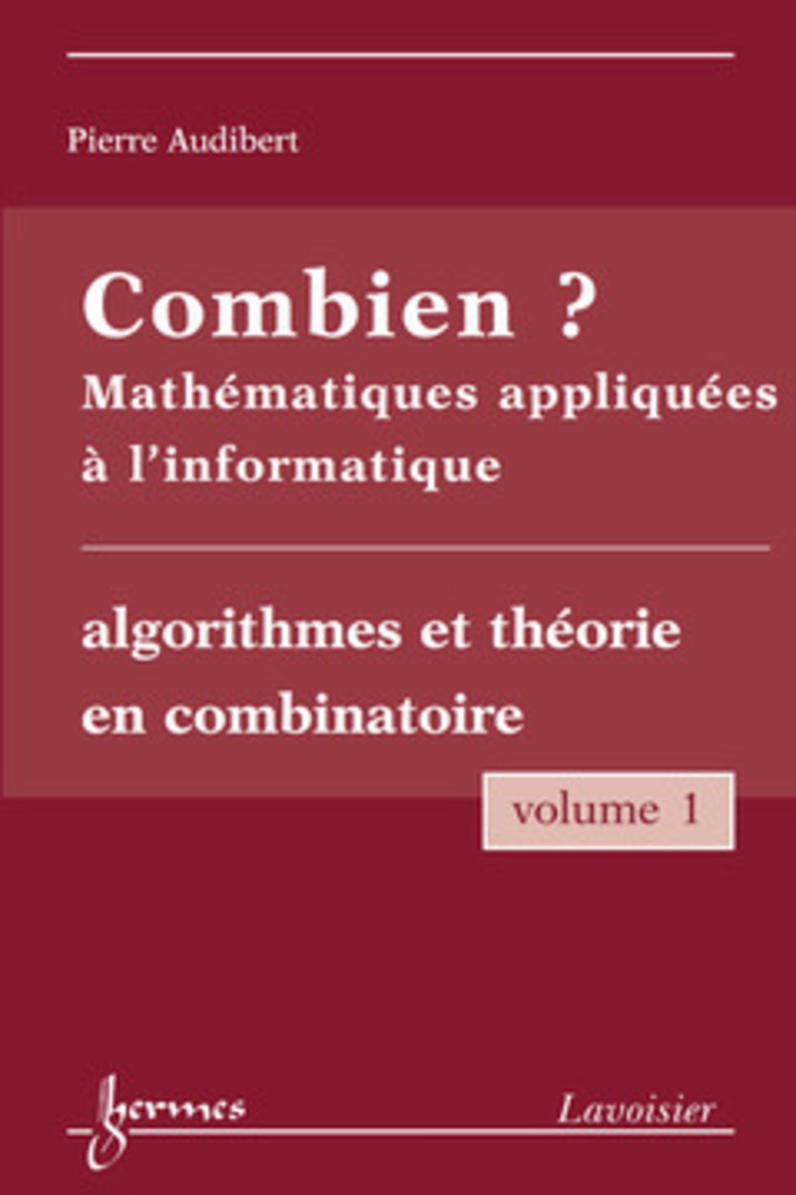 Combien ? Mathématiques appliquées à l'informatique Vol. 1 : algorithmes et théorie en combinatoire