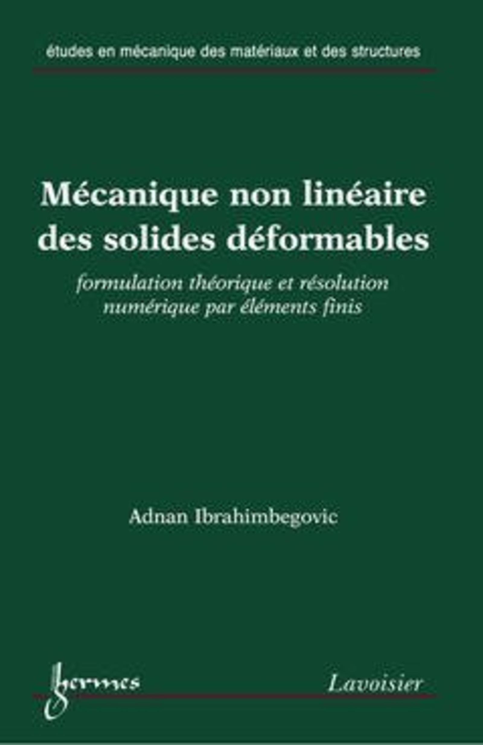 Mécanique non linéaire des solides déformables : formulation théorique et résolution numérique par éléments finis