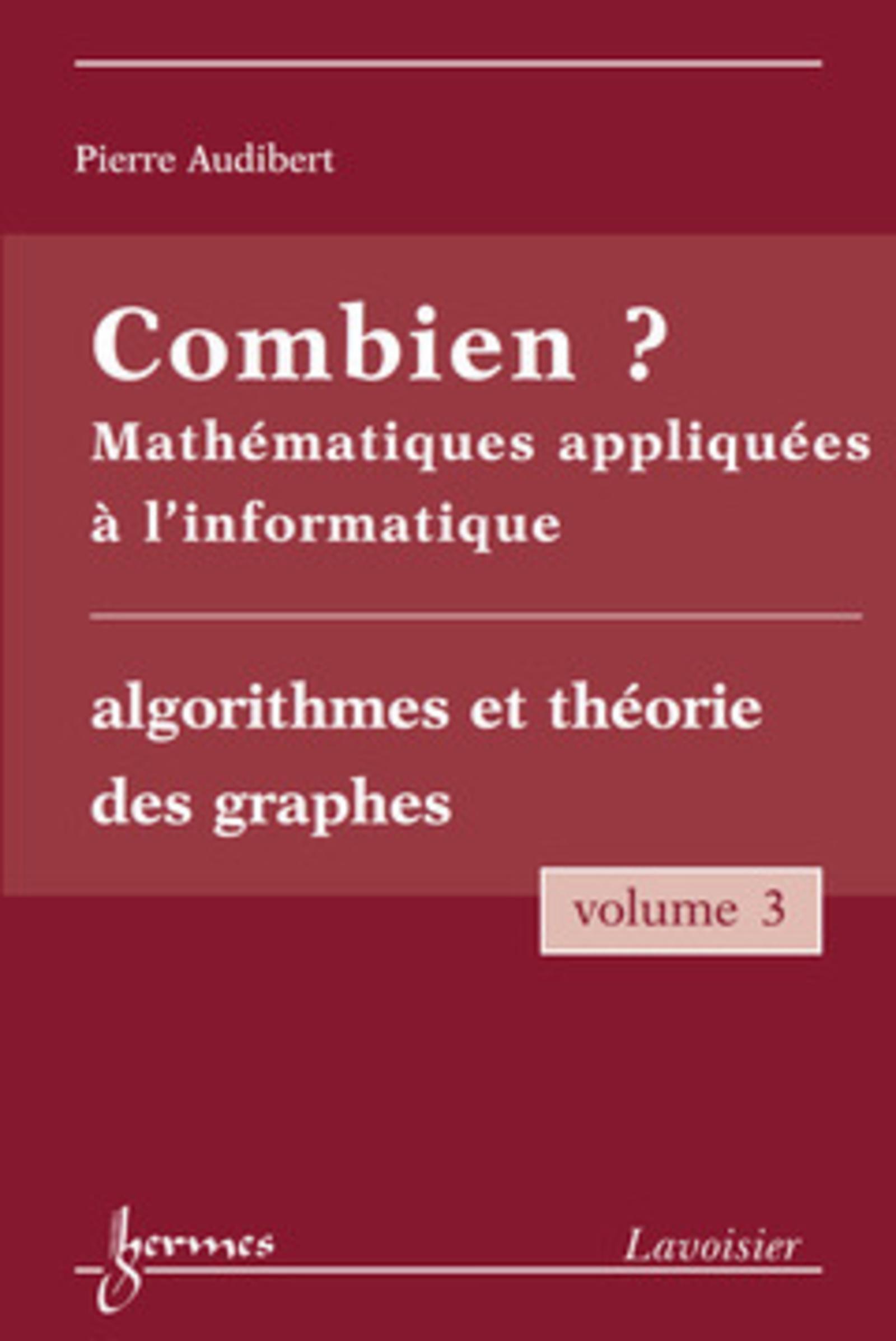 Combien ? Mathématiques appliquées à l'informatique Vol. 3 : algorithmes et théorie des graphes