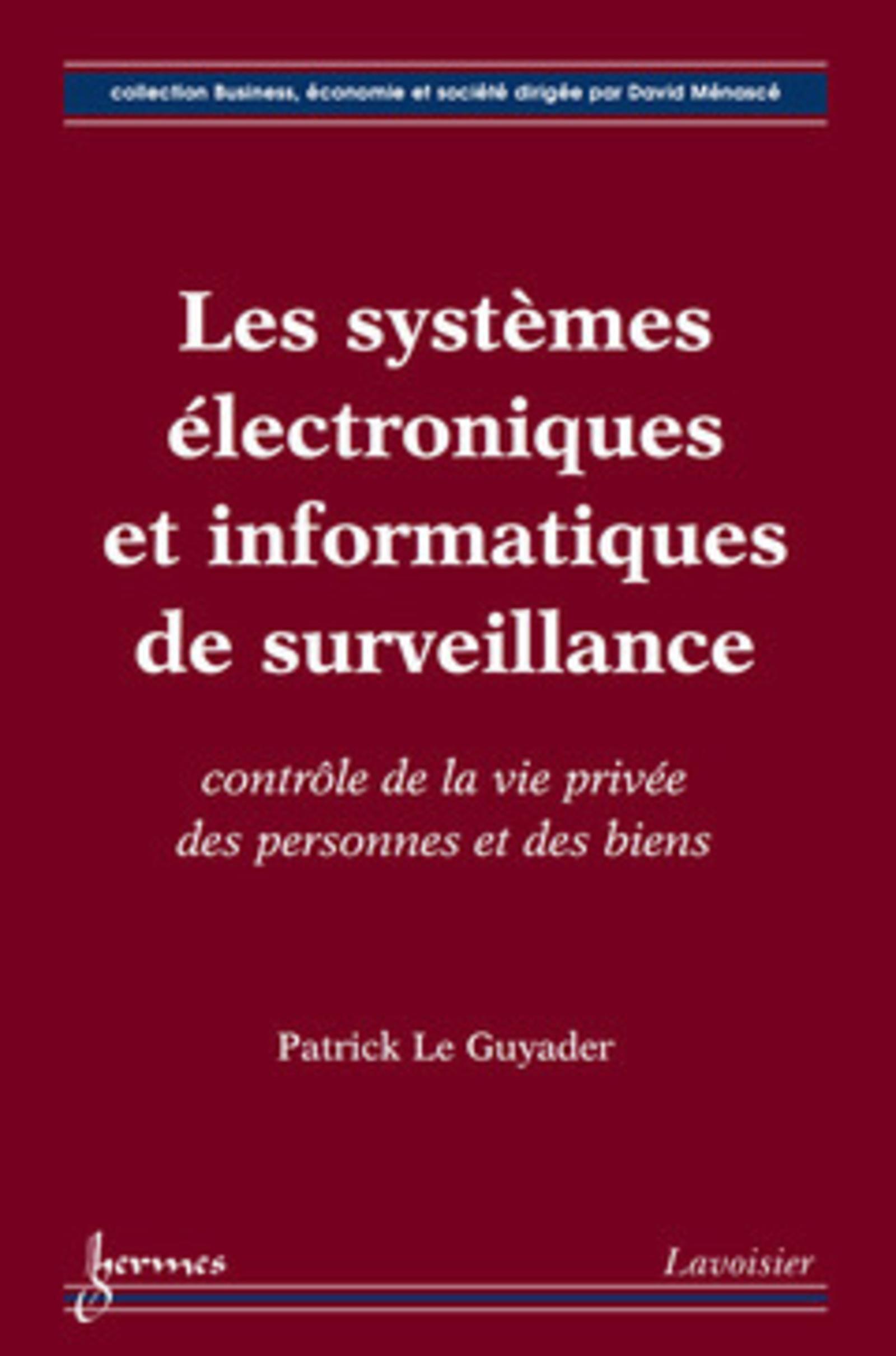 Les systèmes électroniques et informatiques de surveillance : contrôle de la vie privée des personnes et des biens