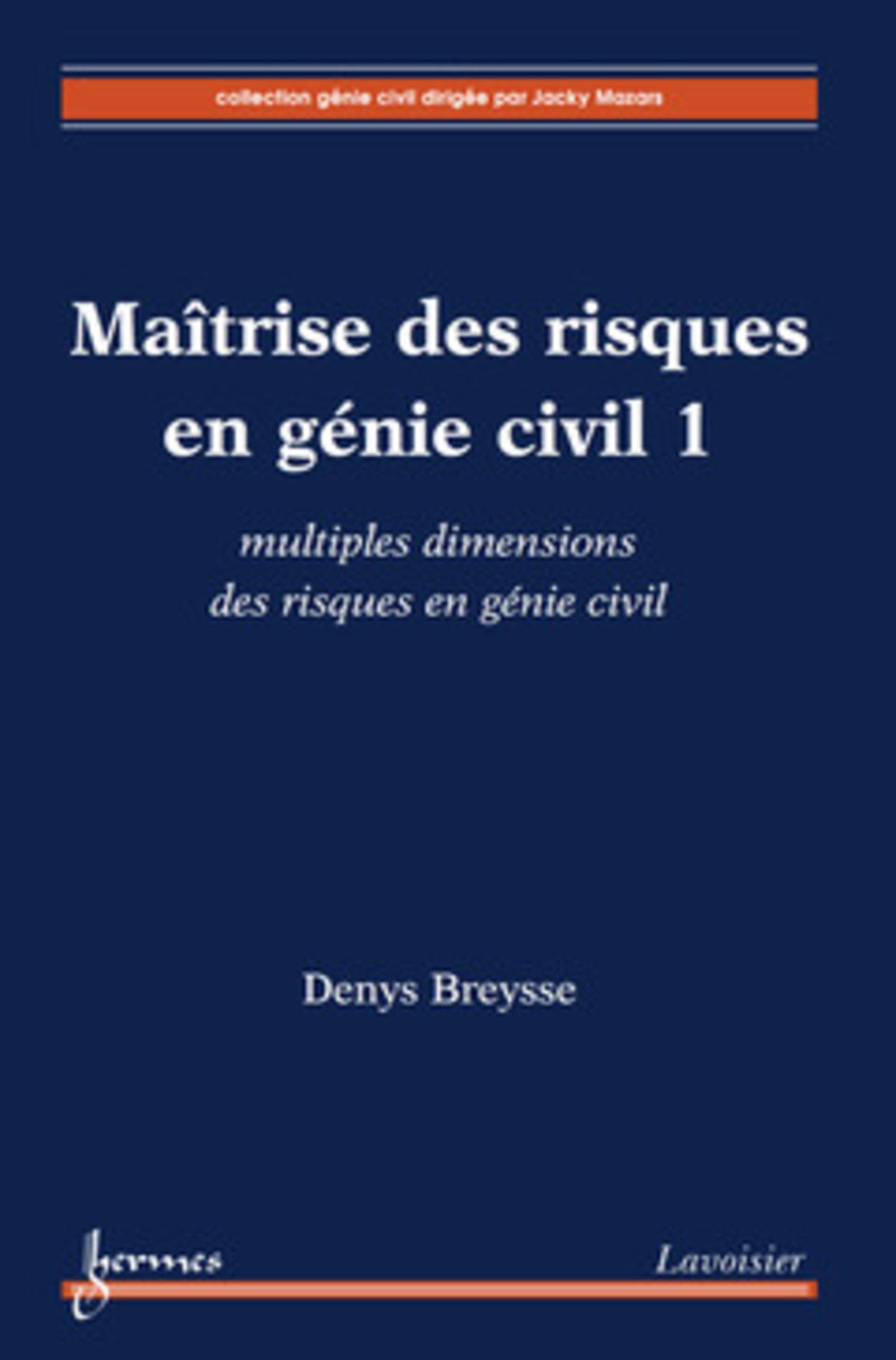 Maîtrise des risques en génie civil 1 : multiples dimensions des risques en génie civil