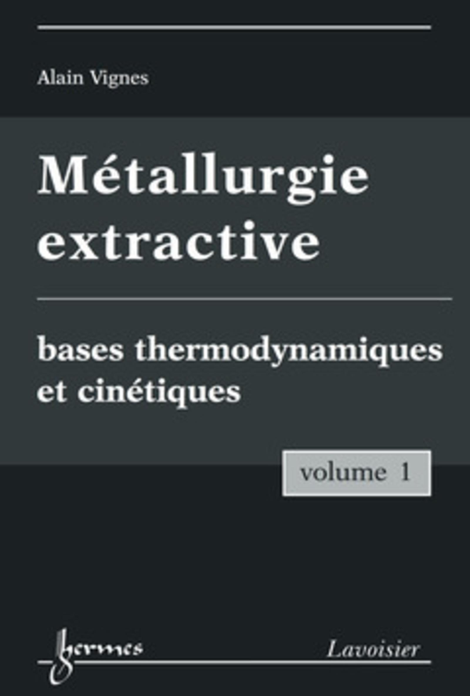Métallurgie extractive. Volume 1. Bases thermodynamiques et cinétiques