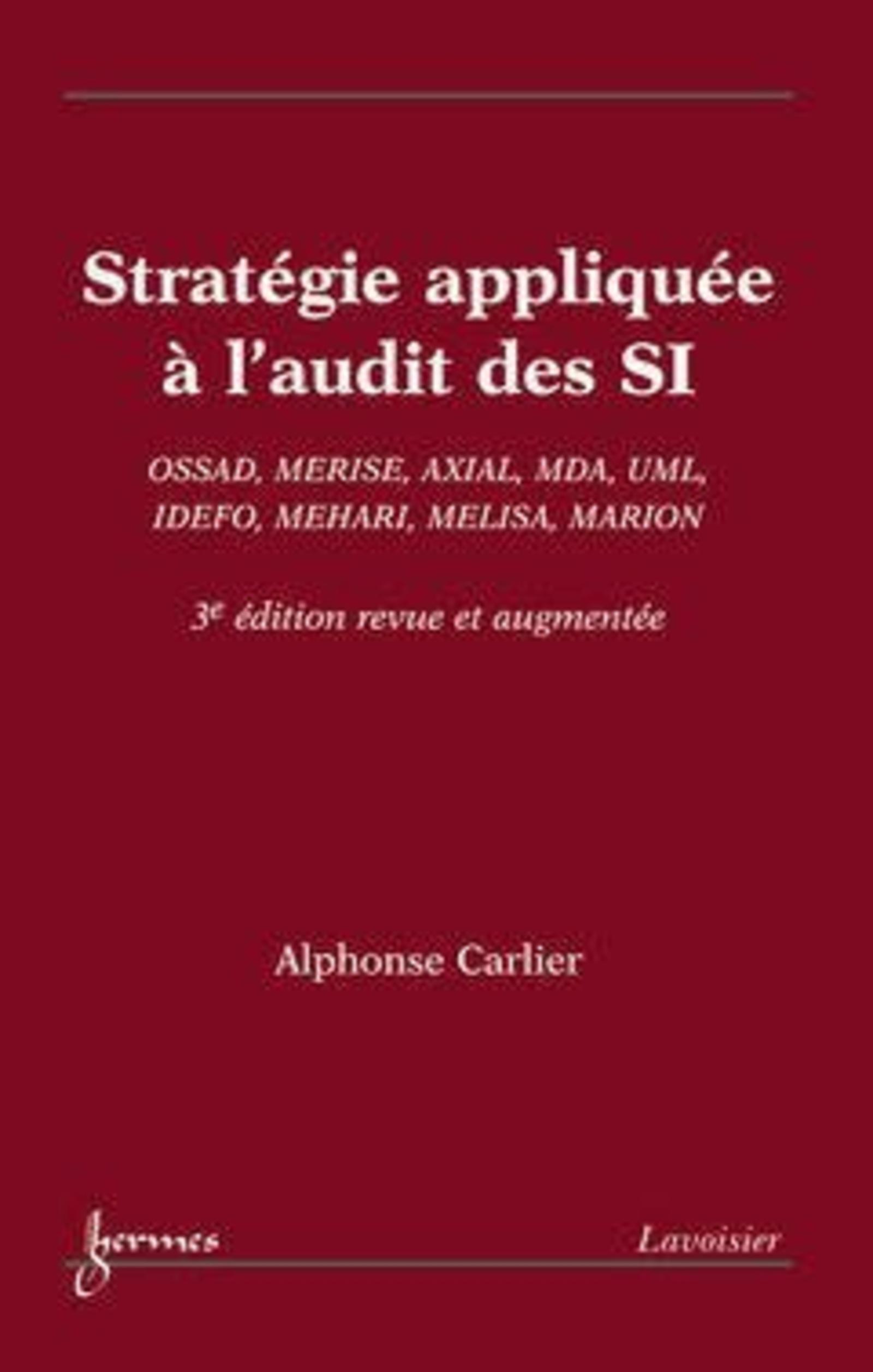 Stratégie appliquée à l'audit des SI : OSSAD, MERISE, AXIAL, MDA, UML, IDEFO, MEHARI, MELISA, MARION (3° Éd.)