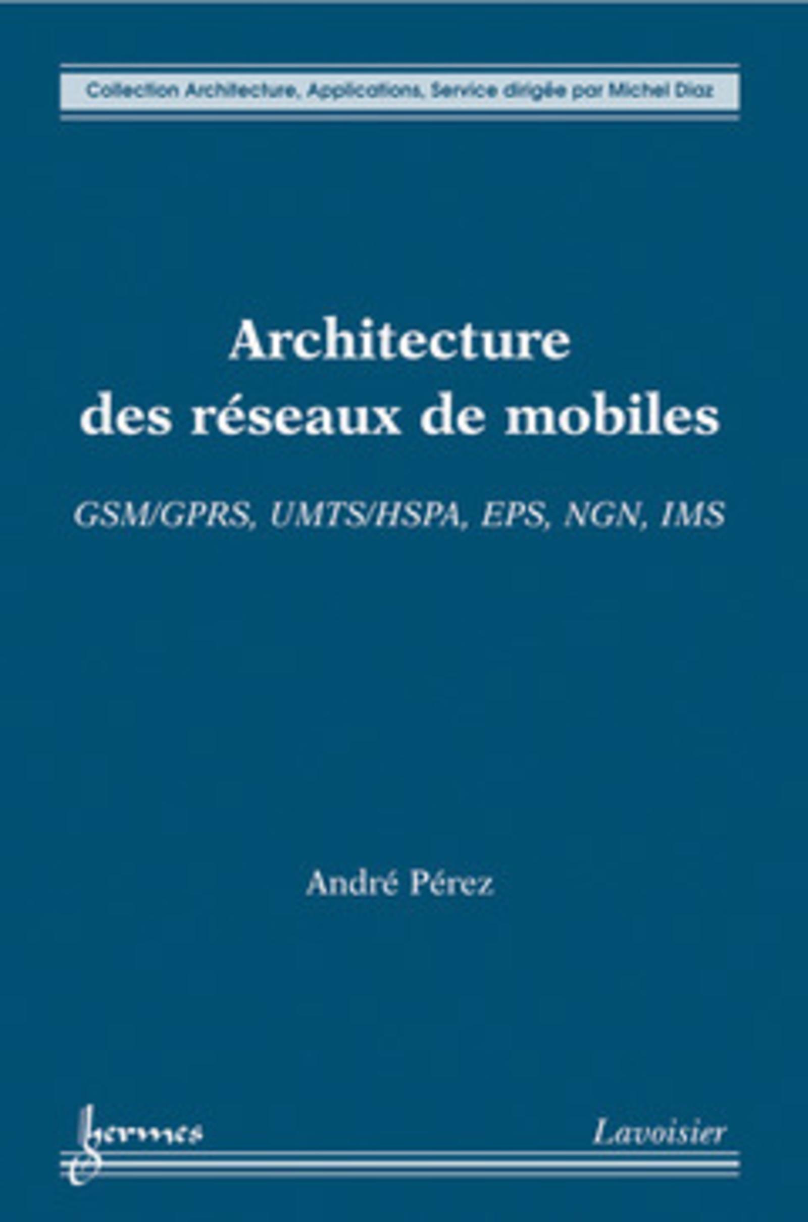 Architecture des réseaux de mobiles : GSM/GPRS, UMTS/HSPA, EPS, NGN, IMS