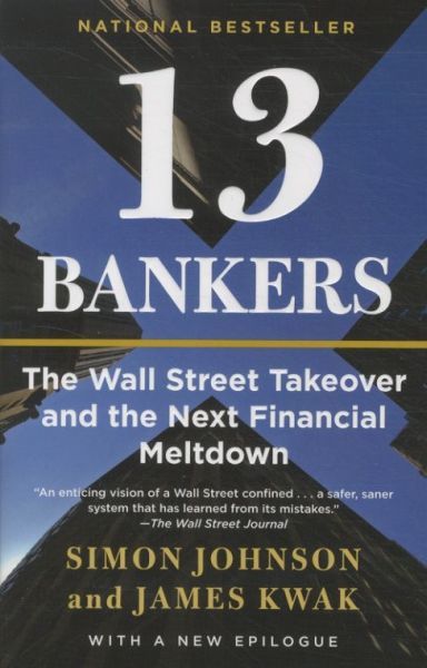 13 Bankers: The Wall Street Takeover and the Next Financial Meltdown
