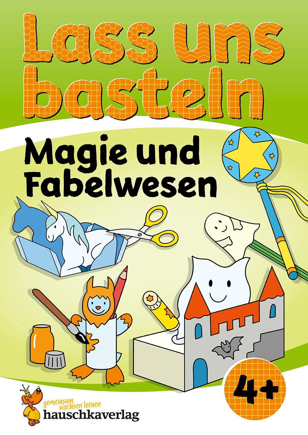 Lass uns basteln – Bastelbuch ab 4 Jahre – Magie und Fabelwesen