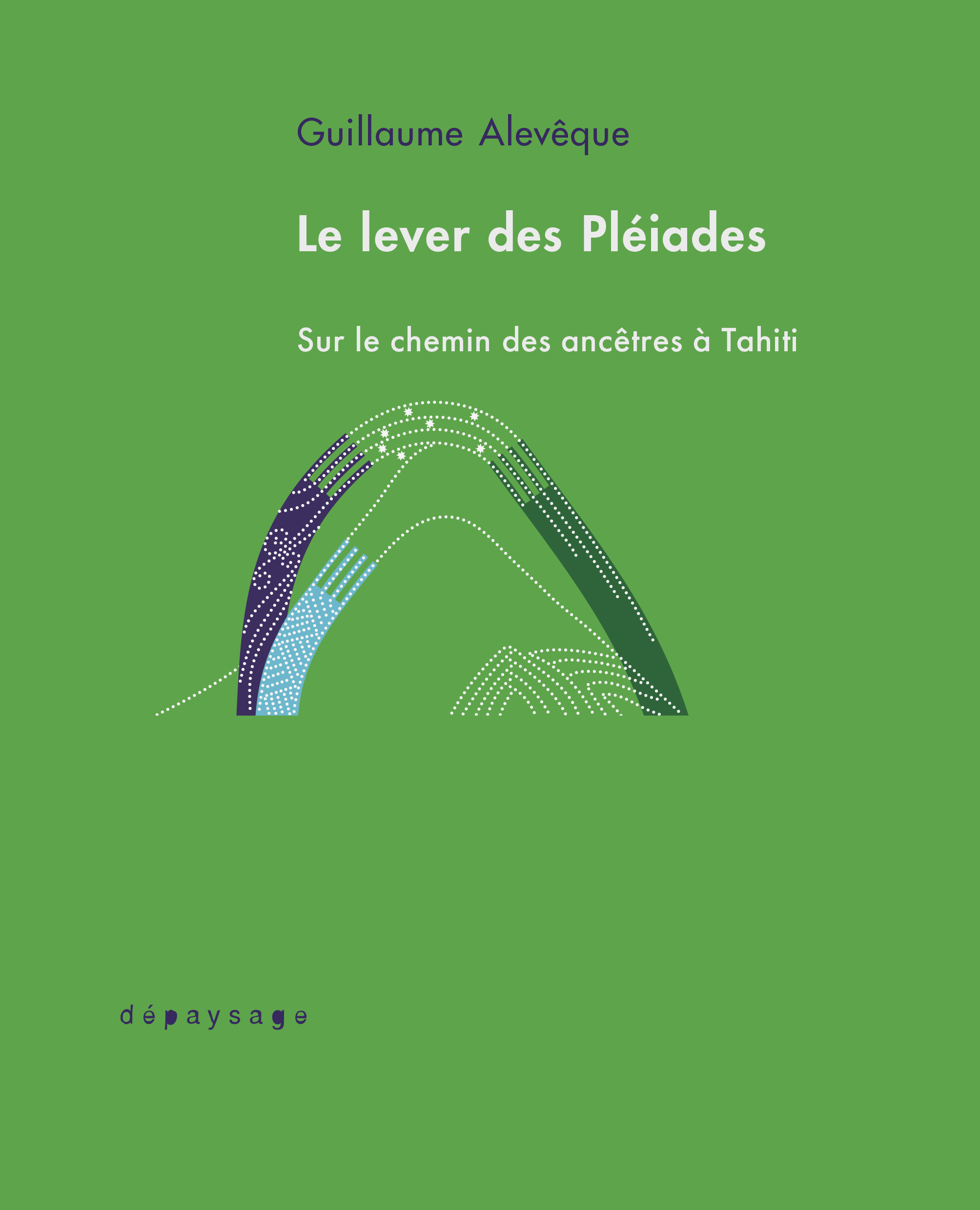 Le lever des Pléiades - Sur le chemin des ancêtres à Tahiti