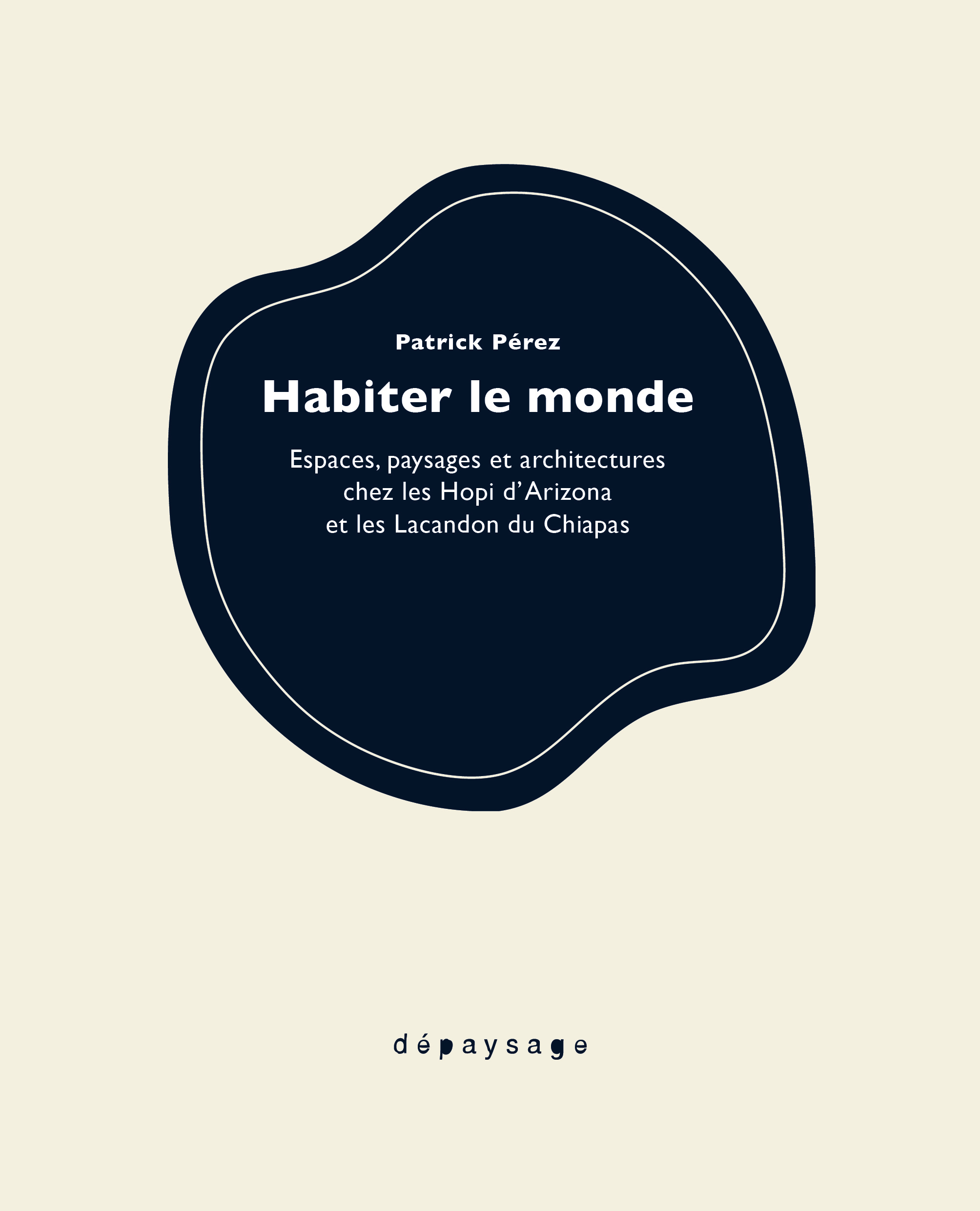 Habiter le monde - Espaces, paysages et architectures chez l