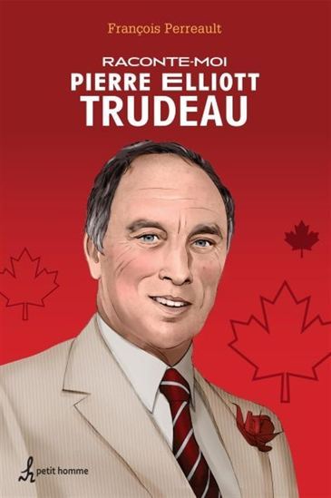 RACONTE-MOI PIERRE ELLIOTT TRUDEAU