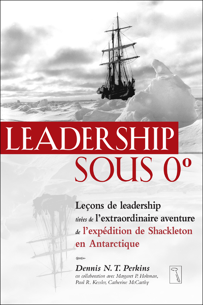 Leadership sous 0 degré - Leçons de leadership tirées de l'extraordinaire aventure de l'expédition