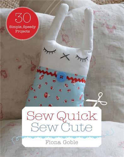 Sew Quick, Sew Cute 30 Simple, Speedy Projects /anglais