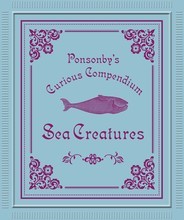 Ponsonby's Curious Compendium Sea Creatures /anglais