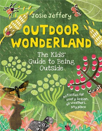 Outdoor Wonderland The Kids' Guide to Being Outside /anglais