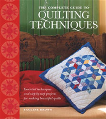 The Complete Guide to Quilting Techniques /anglais