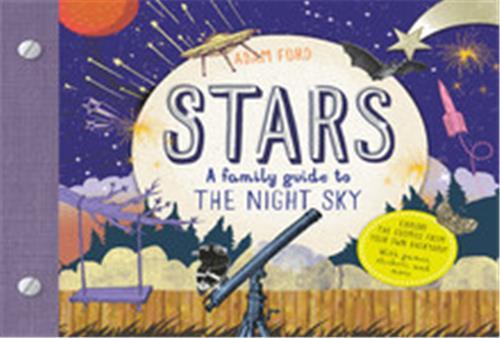 Stars : A Family Guide to the Night Sky, Explore the cosmos from your own backyard!With games, stick