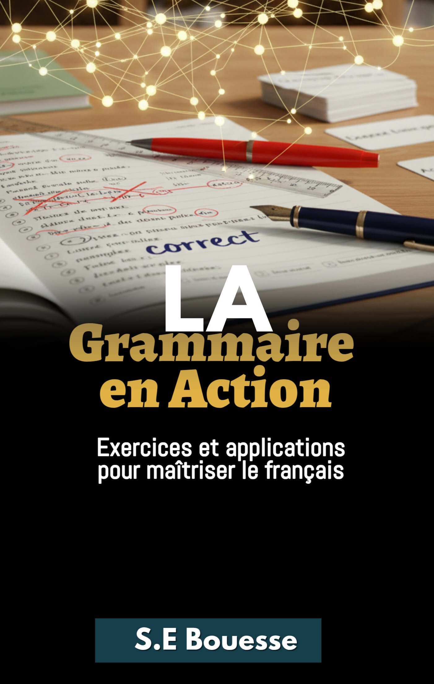 La grammaire en action: Exercices et applications pour maitriser le français