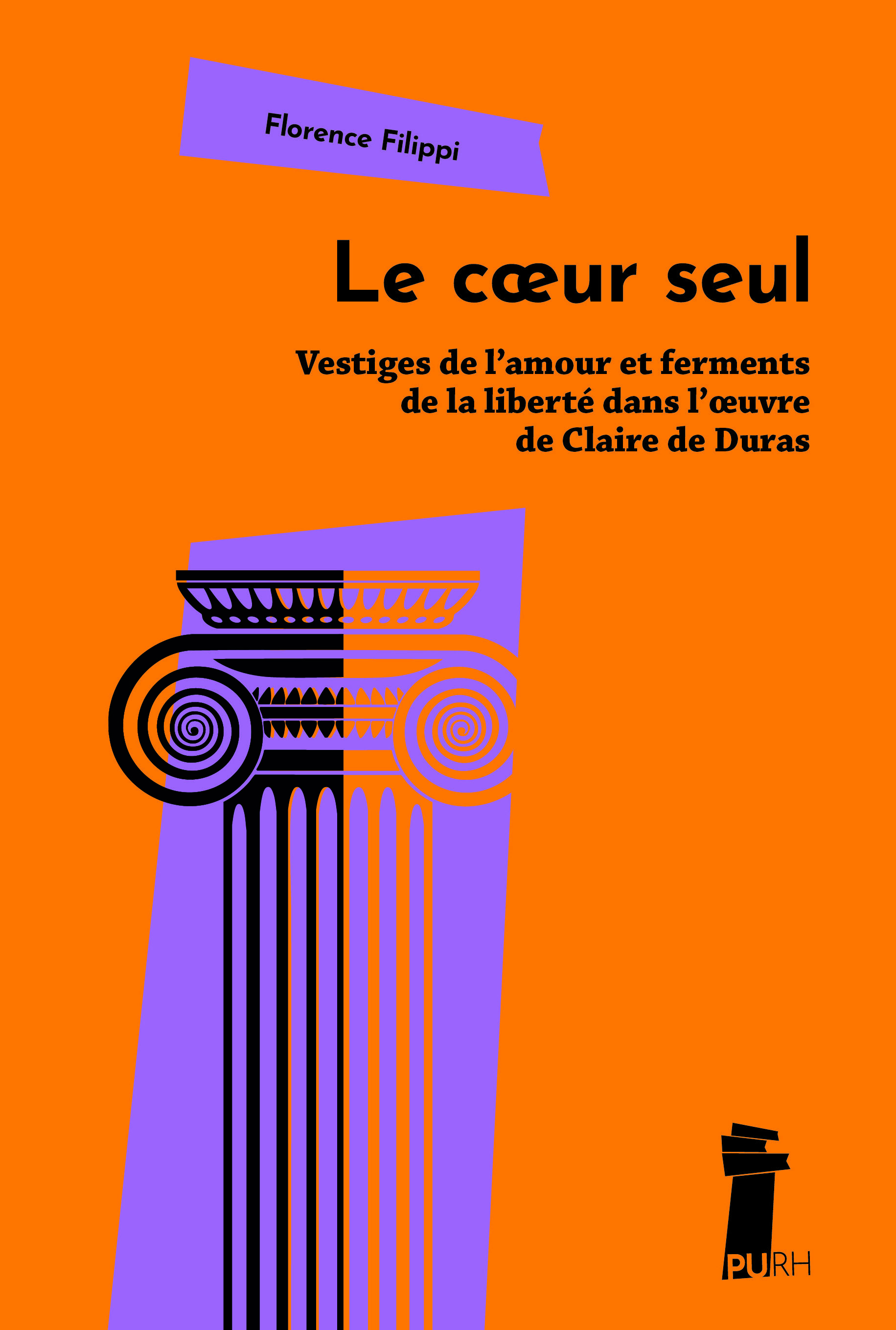 LE COEUR SEUL. VESTIGES DE L'AMOUR ET FERMENTS DE LA LIBERTE