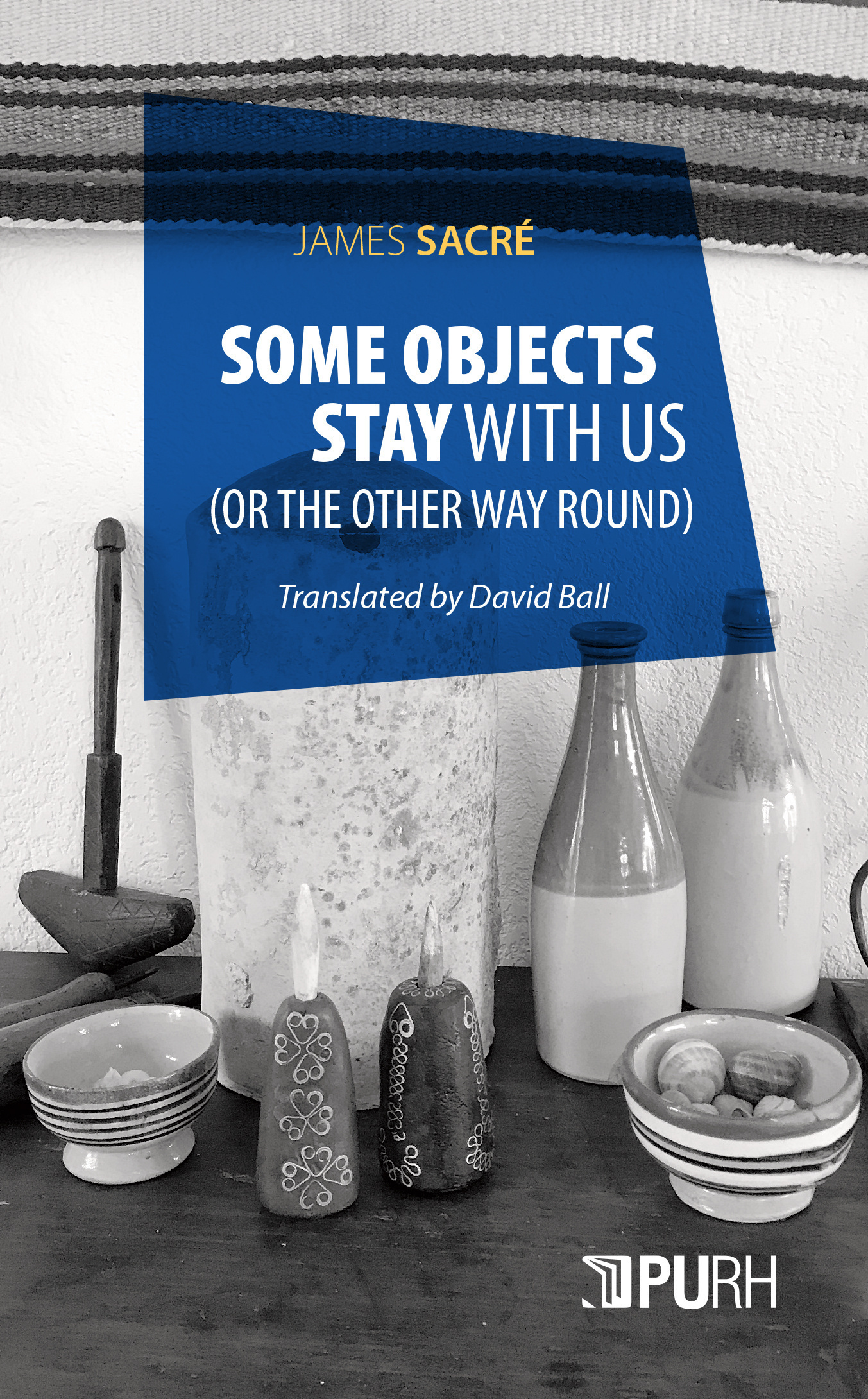 SOME OBJECTS STAY WITH US. (OR THE OTHER WAY ROUND)