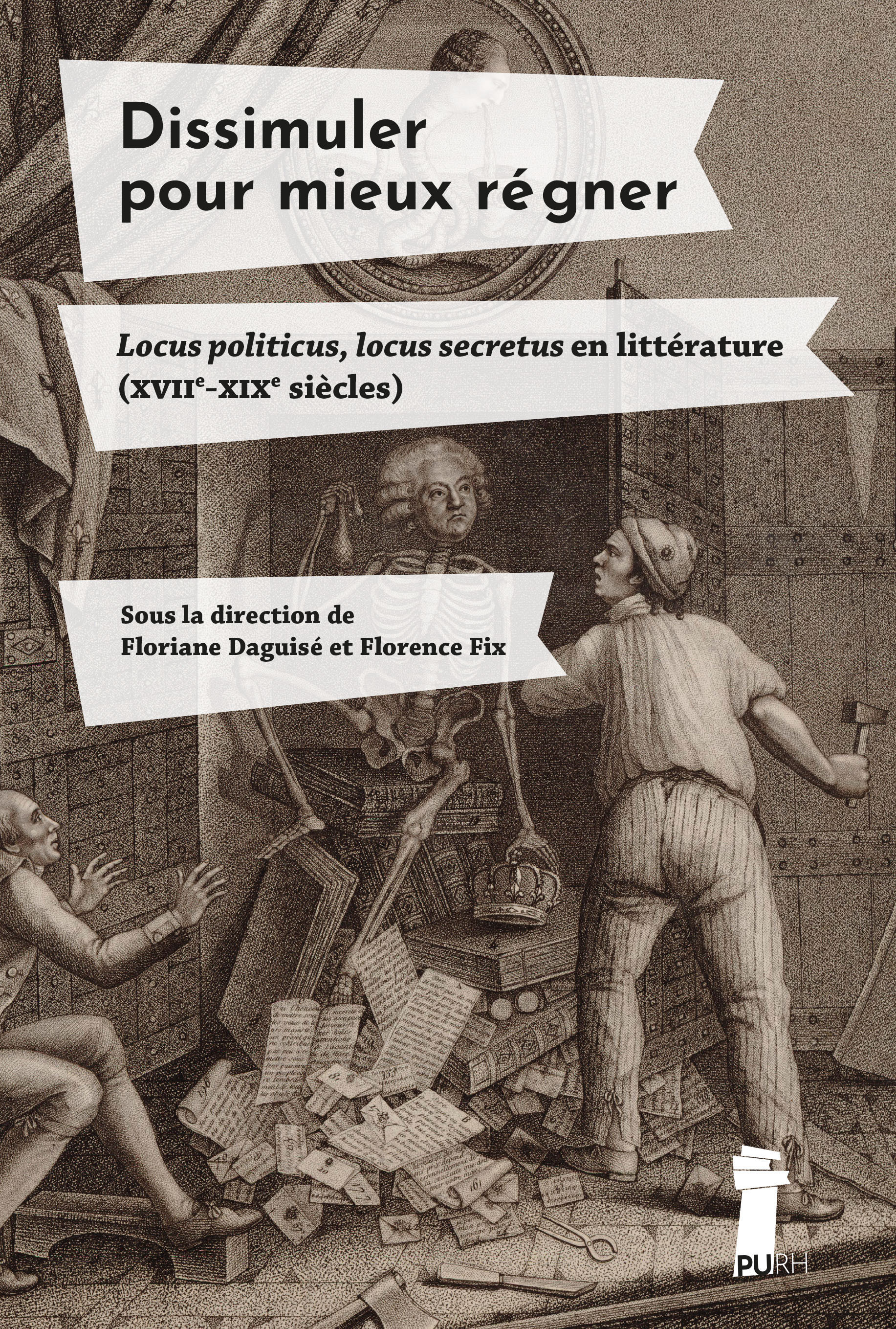 DISSIMULER POUR MIEUX REGNER. LOCUS POLITICUS, LOCUS SECRETUS EN LITTERATURE (XVIIE-XIXE SIECLES)