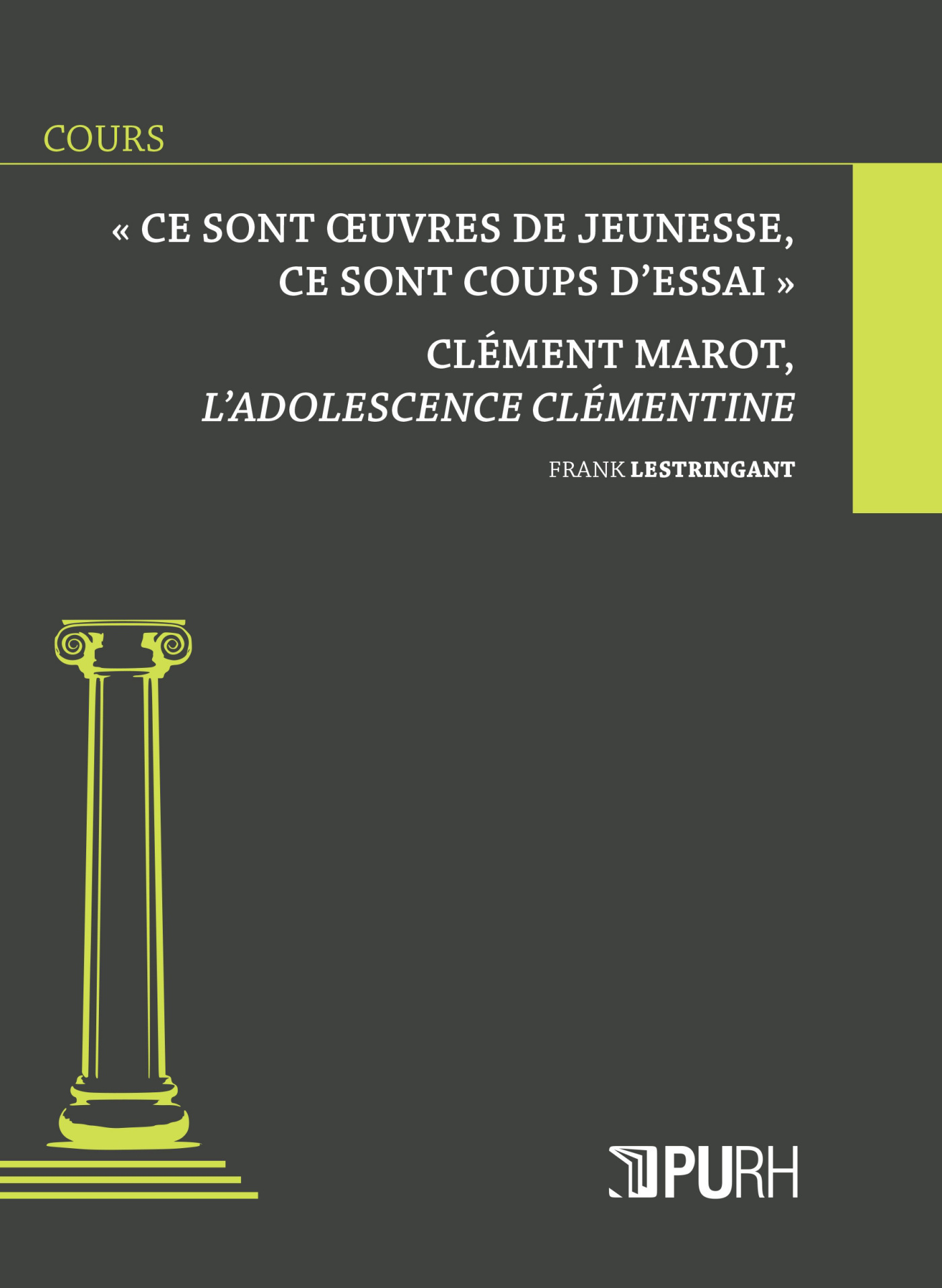 "Ce sont oeuvres de jeunesse, ce sont coups d'essai" - Clément Marot, "L'adolescence clémentine"