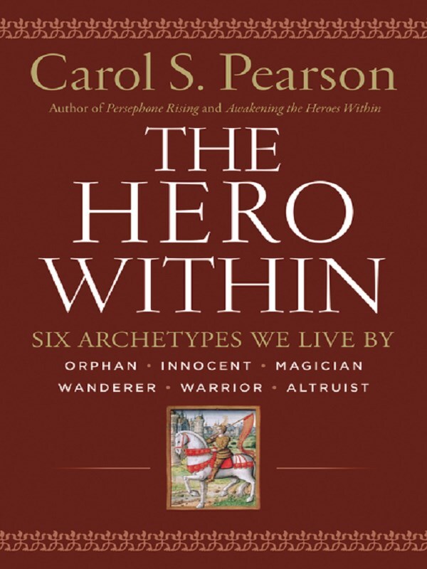 The Hero Within: Six Archetypes We Live By (Revised & Expanded Edition)