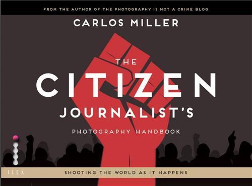 The Citizen Journalist's Photography Handbook /anglais