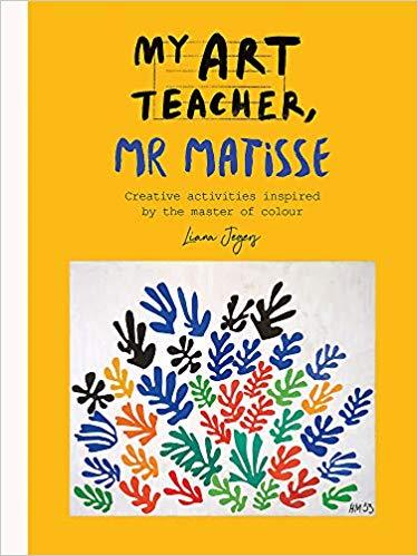 My Art Teacher, Mr Matisse: Fun, creative activities inspired by the master of colour /anglais