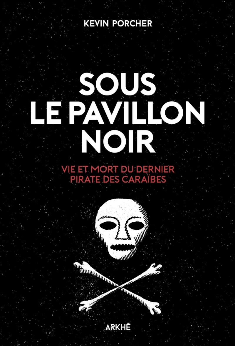 Sous le Pavillon noir -Vie et mort du dernier pirate des Car