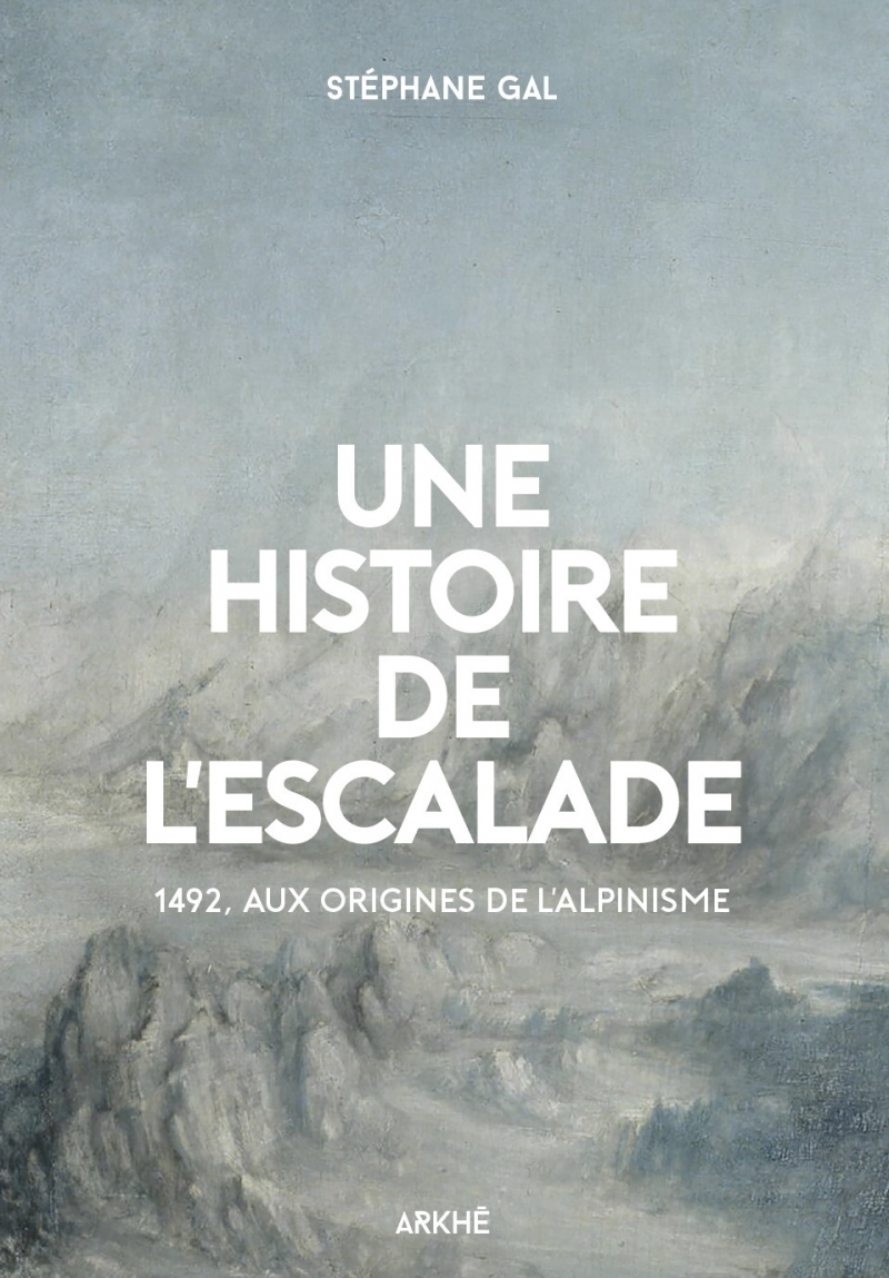 Une histoire de l’escalade, 1492, aux origines de l’alpinism