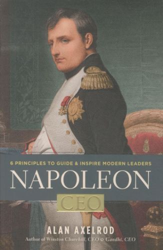 Napoleon, CEO: 6 Principles to Guide and Inspire Modern Leaders