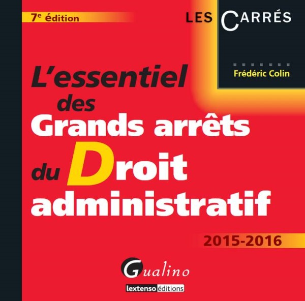 L'ESSENTIEL DES GRANDS ARRÊTS DU DROIT ADMINISTRATIF 2015-2016 - 7ÈME ÉDITION
