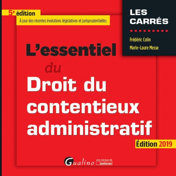 L'ESSENTIEL DU DROIT DU CONTENTIEUX ADMINISTRATIF - 5EME EDITION - 2019