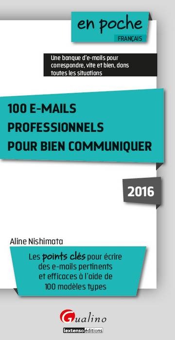 100 E-MAILS PROFESSIONNELS POUR BIEN COMMUNIQUER 2016 - 3ÈME ÉDITION