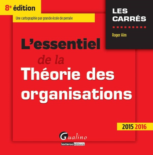 L'ESSENTIEL DE LA THÉORIE DES ORGANISATIONS 2015-2016 - 8ÈME ÉDITION