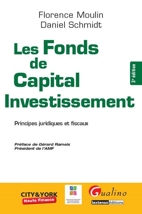 LES FONDS DE CAPITAL INVESTISSEMENT - PRINCIPES JURIDIQUES ET FISCAUX - 3ÈME ÉDI